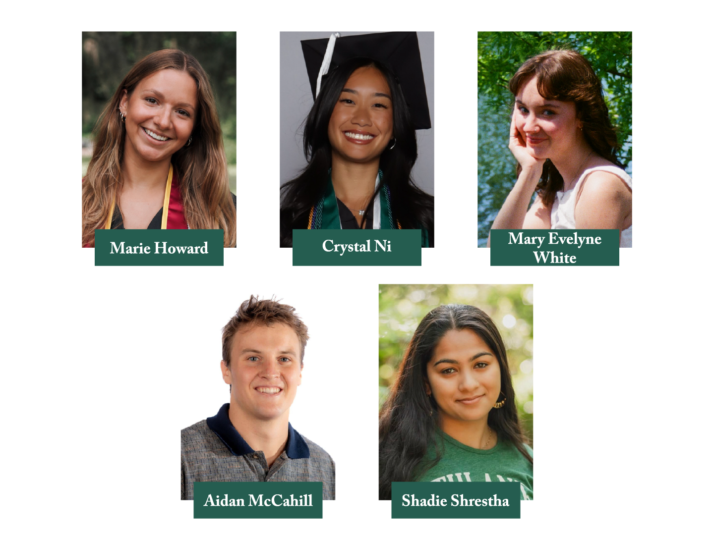 Five headshots of the following students: Marie Howard, Crystal Ni, Mary Evelyn White, Aidan McCahill, and Shadie Shrestha.